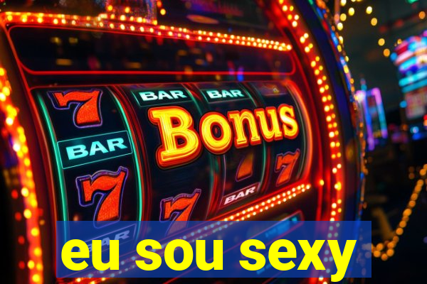 eu sou sexy