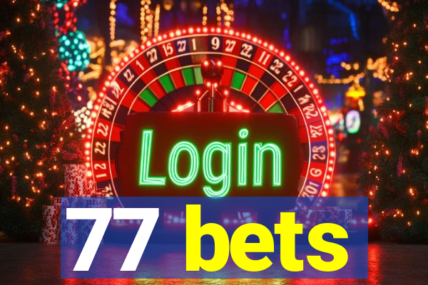 77 bets