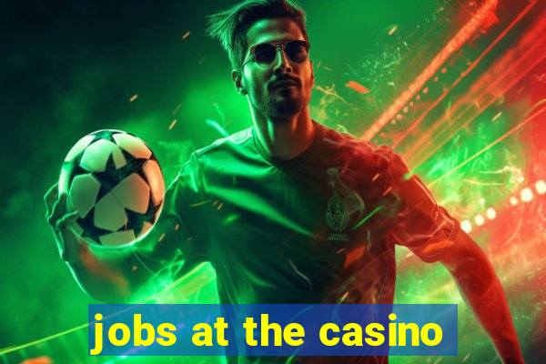 jobs at the casino