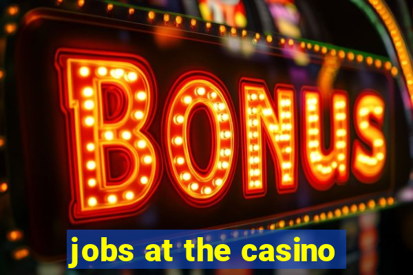 jobs at the casino