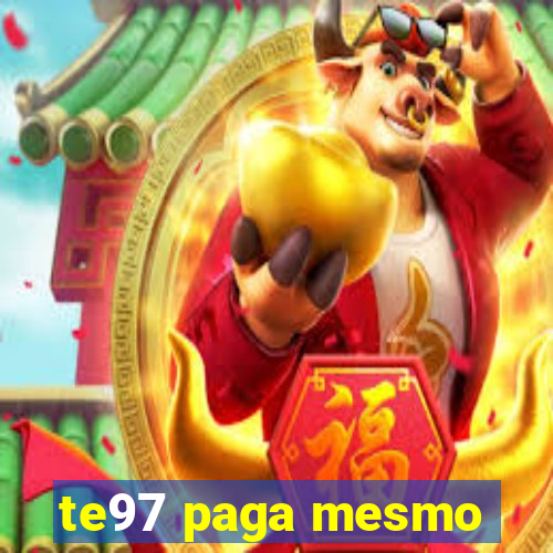 te97 paga mesmo