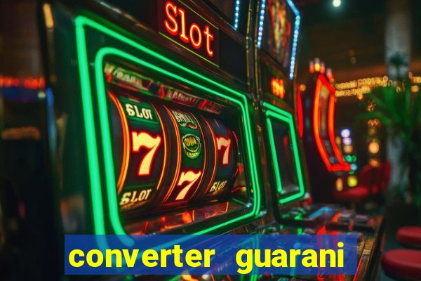 converter guarani em real