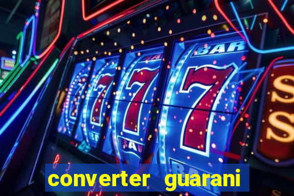 converter guarani em real