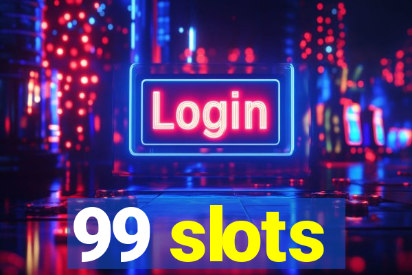 99 slots