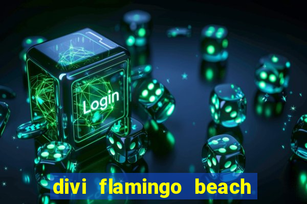 divi flamingo beach resort and casino