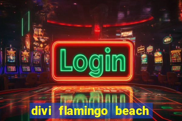 divi flamingo beach resort and casino