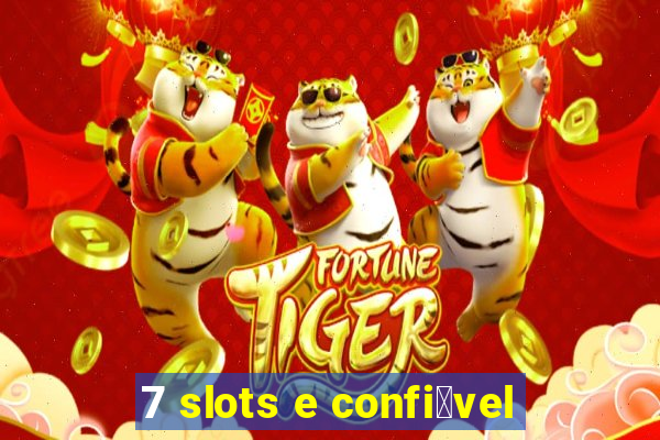 7 slots e confi谩vel