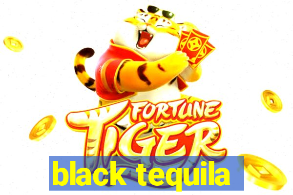 black tequila