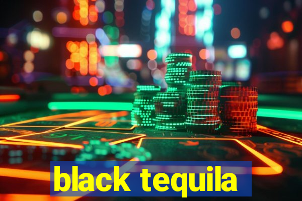 black tequila