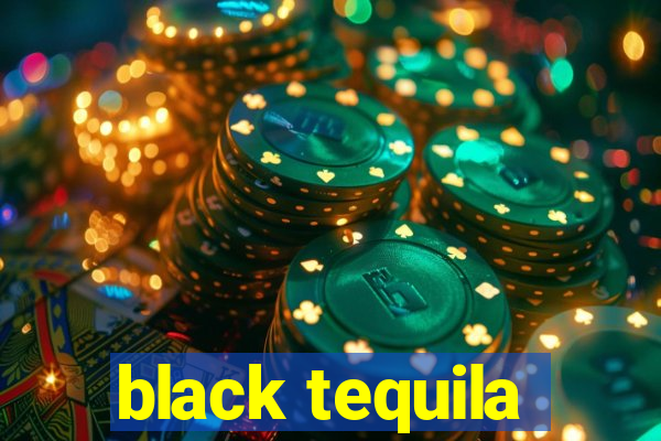 black tequila