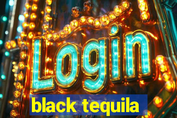 black tequila