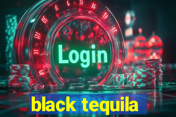 black tequila