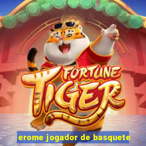 erome jogador de basquete