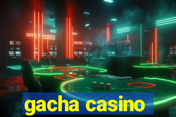 gacha casino