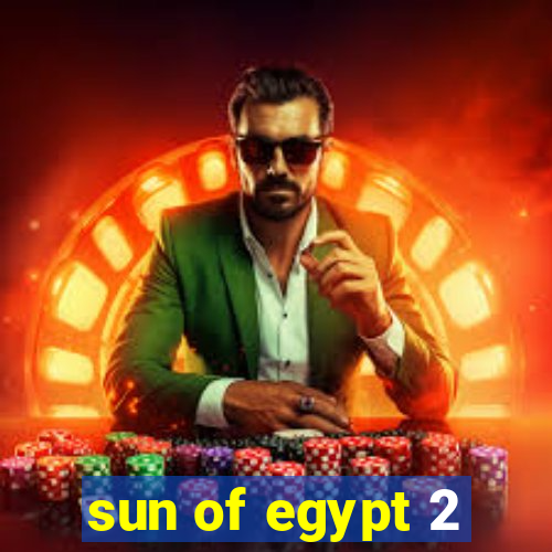 sun of egypt 2