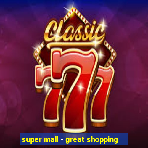 super mall - great shopping