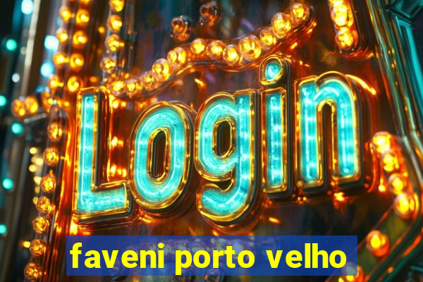 faveni porto velho