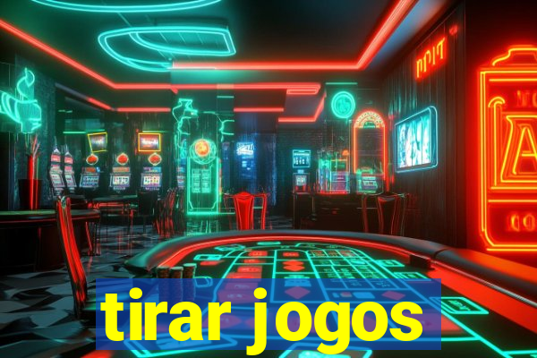 tirar jogos