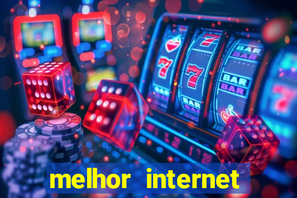 melhor internet para jogos online