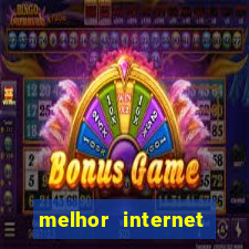 melhor internet para jogos online