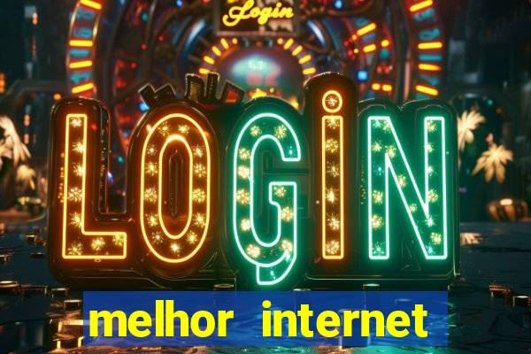 melhor internet para jogos online