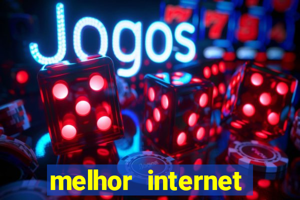 melhor internet para jogos online