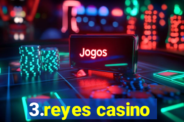 3.reyes casino