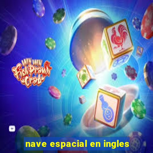 nave espacial en ingles