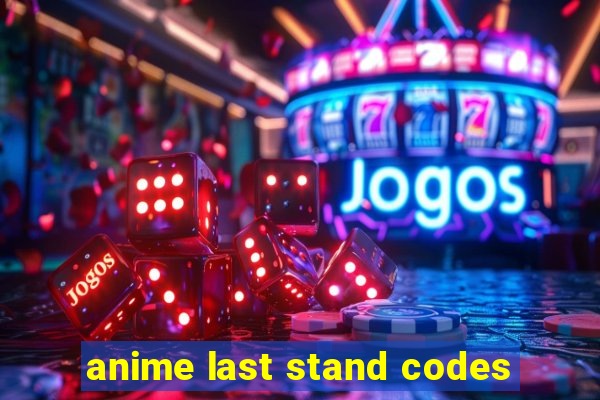 anime last stand codes