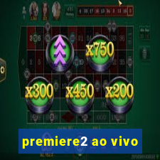 premiere2 ao vivo