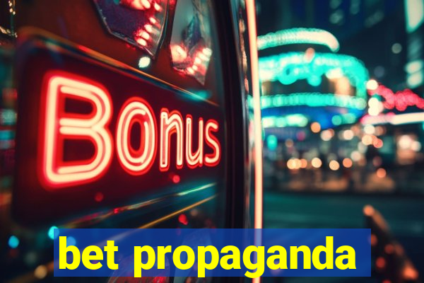 bet propaganda