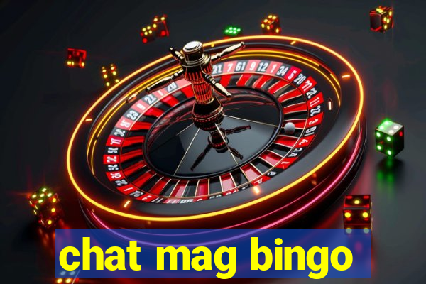 chat mag bingo