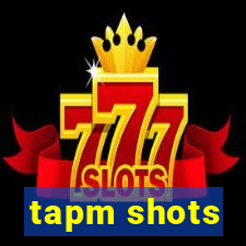 tapm shots