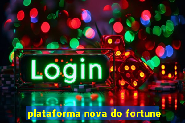 plataforma nova do fortune