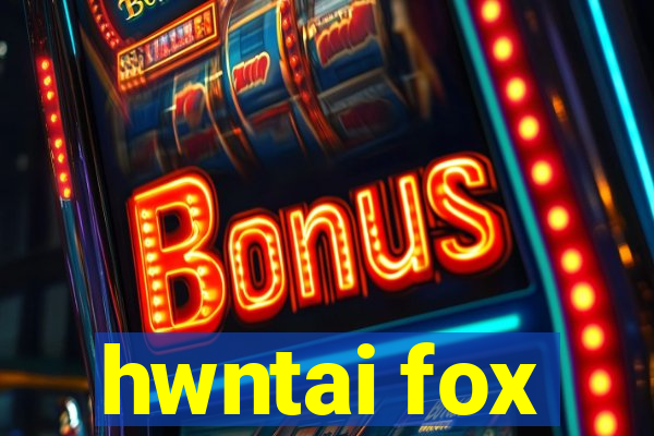 hwntai fox