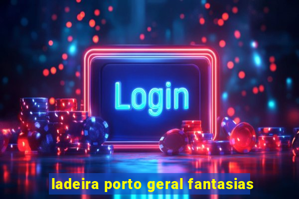 ladeira porto geral fantasias