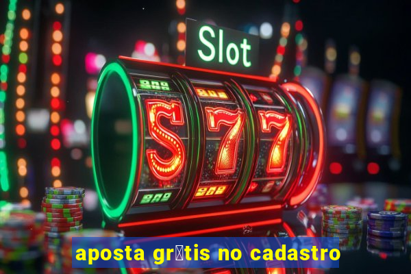 aposta gr谩tis no cadastro