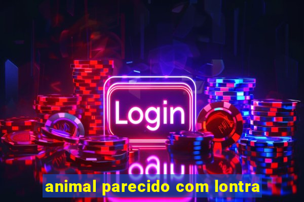 animal parecido com lontra