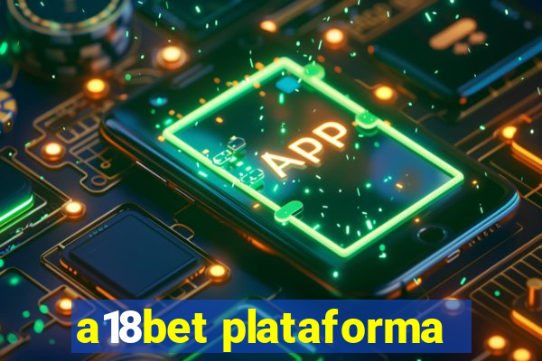 a18bet plataforma