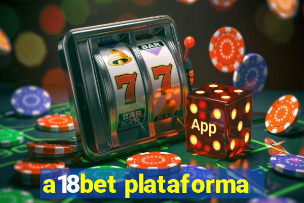 a18bet plataforma