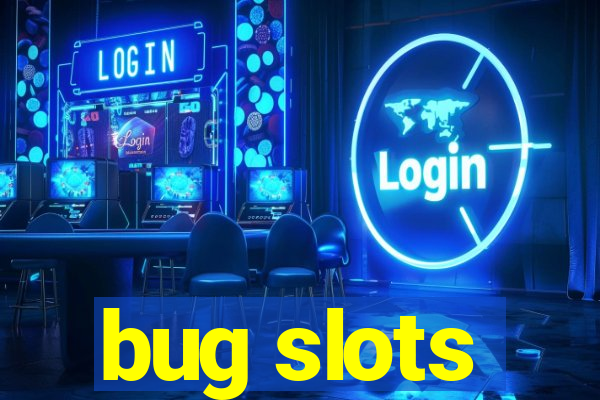 bug slots