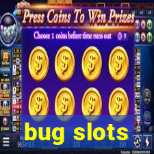 bug slots