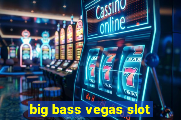 big bass vegas slot