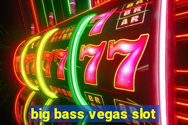 big bass vegas slot