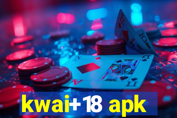 kwai+18 apk