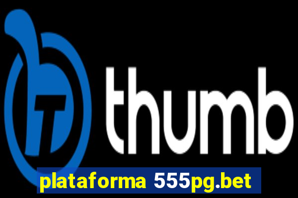 plataforma 555pg.bet