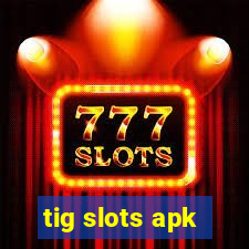 tig slots apk