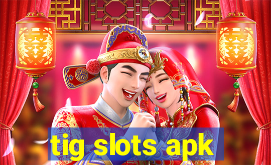 tig slots apk