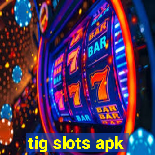 tig slots apk