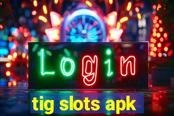 tig slots apk